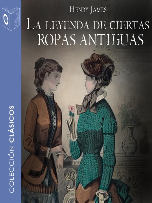 Title details for La leyenda de ciertas ropas antiguas--Dramatizado by Henry James - Available